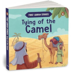 Tying of the Camel: First Quran Stories An Illustrated Story Book for Kids Values of Islam and the Holy Quran Ages 5+ (ISBN: 9789815280654)