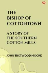 The Bishop Of CottontownA Story Of The Southern Cotton Mills (ISBN: 9789371134347)