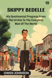 Skippy BedelleHis Sentimental Progress From The Urchin To The Complete Man Of The World (ISBN: 9789371133074)