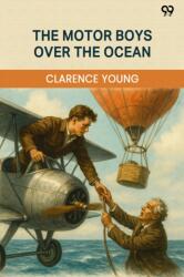 The Motor Boys Over The OceanOr A Marvelous Rescue In Mid-Air (ISBN: 9789371132985)