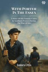 With Porter In The EssexA Story Of His Famous Cruise In Southern Waters During The War Of 1812 (ISBN: 9789371132411)