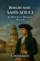 Berlin And Sans-SouciOr, Frederick The Great And His Friends An Historical Romance Book II (ISBN: 9789371132244)