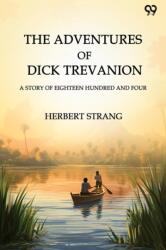The Adventures Of Dick TrevanionA Story Of Eighteen Hundred And Four (ISBN: 9789371131964)