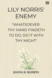 Lily Norris' Enemy"Whatsoever Thy Hand Findeth To Do, Do It With Thy Might" (ISBN: 9789371131841)