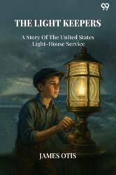 The Light KeepersA Story Of The United States Light-House Service (ISBN: 9789371130158)