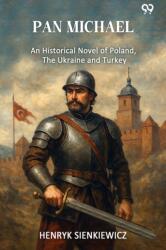 Pan Michael An Historical Novel Of Poland, The Ukraine, And Turkey (ISBN: 9789371469562)