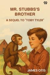 Mr. Stubbs's BrotherA Sequel To "Toby Tyler" (ISBN: 9789371469432)