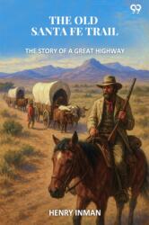 The Old Santa Fe TrailThe Story Of A Great Highway (ISBN: 9789371468077)