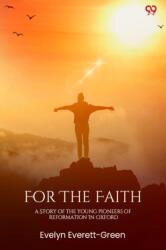 For The Faith A Story Of The Young Pioneers Of Reformation In Oxford (ISBN: 9789371467483)