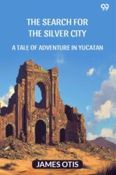The Search For The Silver CityA Tale Of Adventure In Yucatan (ISBN: 9789371467056)