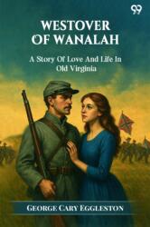 Westover Of Wanalah A Story Of Love And Life In Old Virginia (ISBN: 9789371466134)