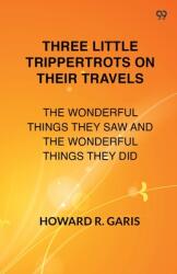 Three Little Trippertrots On Their TravelsThe Wonderful Things They Saw And The Wonderful Things They Did (ISBN: 9789371465694)