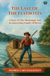 The Last Of The Flatboats A Story Of The Mississippi And Its Interesting Family Of Rivers (ISBN: 9789371461559)
