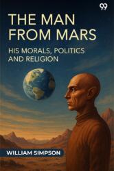 The Man From Mars His Morals, Politics And Religion (ISBN: 9789371461368)