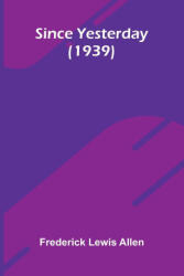 Since Yesterday - Frederick Lewis Allen (ISBN: 9789373051987)