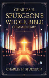 Charles H. Spurgeon's Whole Bible Commentary - Charles H. Spurgeon (ISBN: 9789373685762)
