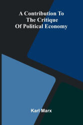 A Contribution to the Critique of Political Economy - Karl Marx (ISBN: 9789369877607)