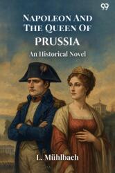 Napoleon And The Queen Of Prussia An Historical Novel (ISBN: 9789371139885)