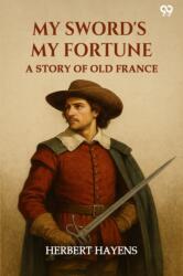 My Sword'S My FortuneA Story Of Old France (ISBN: 9789371139861)