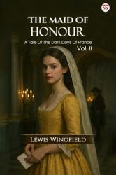 The Maid Of HonourA Tale Of The Dark Days Of France Vol. II (ISBN: 9789371139717)