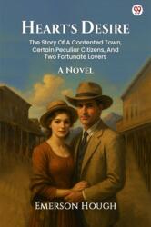 Heart's DesireThe Story Of A Contented Town, Certain Peculiar Citizens, And Two Fortunate Lovers A Novel (ISBN: 9789371139441)
