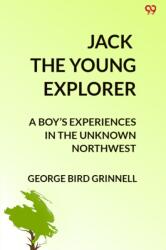 Jack The Young ExplorerA Boy's Experiences In The Unknown Northwest (ISBN: 9789371139397)