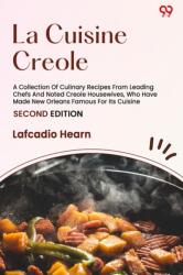 La Cuisine CreoleA Collection Of Culinary Recipes From Leading Chefs And Noted Creole Housewives, Who Have Made New Orleans Famous For Its Cuisine (ISBN: 9789371138468)