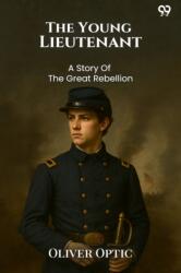 The Young LieutenantOr The Adventures Of An Army Officer A Story Of The Great Rebellion (ISBN: 9789371138451)