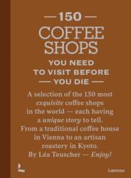 150 Coffee Shops You Need to Visit Before You Die (ISBN: 9789059961470)