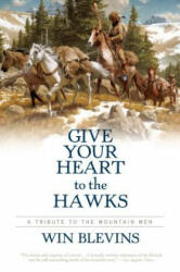 GIVE YOUR HEART TO THE HAWKS - Win Blevins (ISBN: 9780765314352)