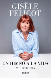Un Himno a la Vida. Mi Historia / A Hymn to Life: Shame Has to Change Sides - GISÈLE PELICOT (ISBN: 9788426433213)
