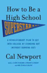 How to Be a High School Superstar - Cal Newport (ISBN: 9780767932585)