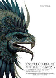 Encyclopedia of Mythical Creatures - Mesoamerican, South and North American Mythology - Satoshi Watanabe (ISBN: 9786598808693)