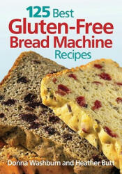 125 Best Gluten Free Bread Machine Recipes - Donna Washburn (ISBN: 9780778802389)
