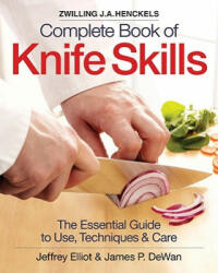 Zwilling J. A. Henkels Complete Book of Knife Skills - Jeffrey Elliot (ISBN: 9780778802563)