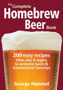 The Complete Homebrew Beer Book: 200 Easy Recipes from Ales and Lagers to Extreme Beers & International Favorites (ISBN: 9780778802686)