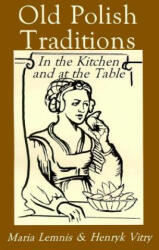 Old Polish Traditions in the Kitchen and at the Table - Maria Lemnis (ISBN: 9780781804882)
