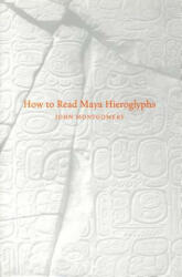 How to Read Maya Hieroglyphs - John Montgomery (ISBN: 9780781810203)