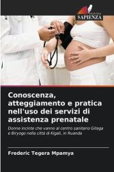 Cunoaștere, atitudine și practică în utilizarea serviciilor de asistență prenatală (ISBN: 9786209438486)