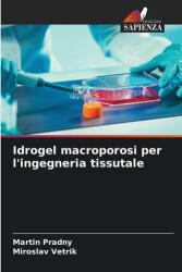 Hidrogeluri macroporoase pentru ingineria tisulară (ISBN: 9786209394256)
