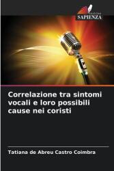 Corelația între simptome vocale și posibilele lor cauze la corişti (ISBN: 9786209376153)