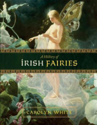 History of Irish Fairies - Carolyn White (ISBN: 9780786715398)