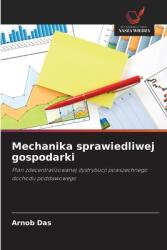 Mechanika sprawiedliwej gospodarki (ISBN: 9786209335235)