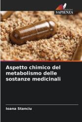 Aspectul chimic al metabolismului substanțelor medicinale (ISBN: 9786209331978)