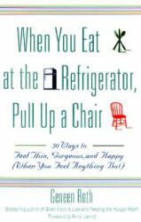 When You Eat at the Refrigerator Pull Up a Chair: 50 Ways to Feel Thin Gorgeous and Happy (ISBN: 9780786885084)