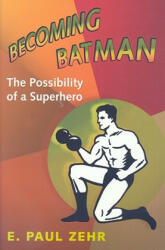 Becoming Batman - E Paul Zehr (ISBN: 9780801890635)