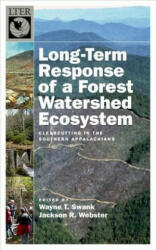 Long-Term Response of a Forest Watershed Ecosystem - Wayne T. Swank, Jackson R. Webster (2014)