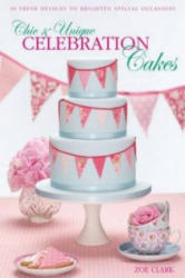 Chic & Unique Celebration Cakes - Zoe Clark (2011)