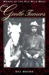 The Gentle Tamers: Women of the Old Wild West (ISBN: 9780803250253)