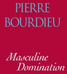 Masculine Domination - Pierre Bourdieu, Bourdieu Pierre, Richard Nice (ISBN: 9780804738200)